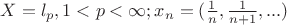 $X=l_p, 1<p<\infty; x_n=(\frac{1}{n}, \frac{1}{n+1},...)$