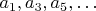 $a_1, a_3, a_5, \ldots$