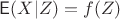$\mathsf E(X | Z) = f(Z)$