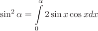 $$\sin^2\alpha=\int\limits_0^{\alpha} 2\sin x \cos x dx$$