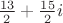 $\frac{13}2+\frac{15}2 i$