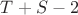$T+S-2$