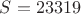 $S=23319$