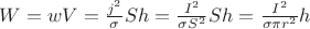 $W=wV=\frac{j^2}{\sigma}S h=\frac{I^2}{\sigma S^2}S h=\frac{I^2}{\sigma \pi r^2} h$