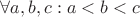 $\forall a,b,c: a<b<c$