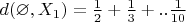 $d(\varnothing,X_1)=\frac{1}{2}+\frac{1}{3}+..\frac{1}{10}$