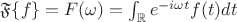 $\mathfrak{F}\{f\}=F(\omega) = \int_{\mathbb R} e^{-i\omega t}f(t)dt$
