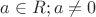 $a \in R; a \ne 0$
