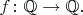 $f\colon\mathbb{Q}\to\mathbb{Q}.$