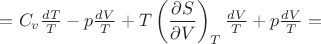 $=C_v \frac{dT}{T}-p \frac{dV}{T}+T \left(\dfrac{\partial S}{\partial V}\right)_T \frac{dV}{T}+p \frac{dV}{T}=$