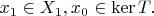 $x_{1}\in X_{1},x_{0}\in\mathrm{ker}\,T.$