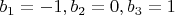 $b_1=-1,b_2=0,b_3=1$