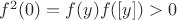 $f^2(0)=f(y)f([y])>0$