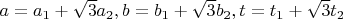 $ a=a_1+\sqrt{3}a_2, b=b_1+\sqrt{3}b_2, t=t_1+\sqrt{3}t_2 $