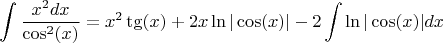 $$\int \frac{x^2 dx}{\cos^2(x)} = x^2 \tg(x) +2x \ln|\cos(x)| -2 \int \ln|\cos(x)| dx$$