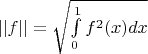 $||f|| = \sqrt{\int\limits_0^1{f^2(x)}{dx}}$