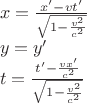 $\\x=\frac{x'-vt'}{\sqrt{1-\frac{v^2}{c^2}}}\\
y=y'\\
t=\frac{t'-\frac{vx'}{c^2}}{\sqrt{1-\frac{v^2}{c^2}}}$