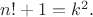 $n!+1=k^{2}.$