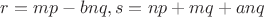 $r=mp-bnq, s=np+mq+anq$