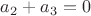 $a_2+a_3=0$