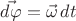 $\vec{d\varphi}=\vec\omega\,{dt}$