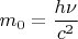 $m_0=\dfrac{h\nu}{c^2}$