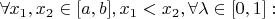 $\forall x_1, x_2 \in [a,b], x_1 < x_2, \forall \lambda \in [0,1]:$