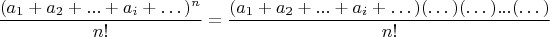 $$ \frac{(a_1+a_2+...+ a_i+&hellip;)^n}{n!} = \frac{(a_1+a_2+...+ a_i+&hellip;)(&hellip;)(&hellip;)...(&hellip;)}{n!}   $$