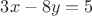 $3x - 8y = 5$