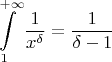 $$\int\limits_1^{+\infty}\frac{1}{x^\delta} = \frac{1}{\delta-1}$$