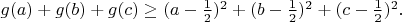 $g(a)+g(b)+g(c)\geq (a-\frac{1}{2})^2+(b-\frac{1}{2})^2+(c-\frac{1}{2})^2.$