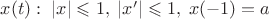 $x(t):\; |x|\leqslant 1,\;|x&rsquo;|\leqslant 1,\;x(-1)=a$