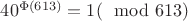 $40^{\Phi(613)} = 1 (\mod 613)$