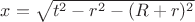 $x=\sqrt{t^2-r^2-(R+r)^2}$