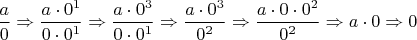 $\dfrac a{0}\Rightarrow\dfrac{a\cdot 0^{1}}{0\cdot 0^{1}}\Rightarrow \dfrac{a\cdot 0^{3}}{0\cdot 0^{1}}\Rightarrow \dfrac{a\cdot 0^{3}}{0^2}\Rightarrow\dfrac{a\cdot 0 \cdot 0^{2}}{0^2}\Rightarrow a\cdot 0 \Rightarrow 0$