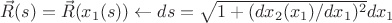 $\vec R(s) = \vec R(x_1(s)) \leftarrow d s = \sqrt{1+(d x_2(x_1) / d x_1 )^2} d x_1$