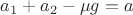 $a_1+a_2-\mu g=a$