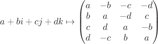 $a+bi+cj+dk\mapsto
\left(\begin{matrix}
a & -b & -c & -d \\
b & a & -d &  c \\
c & d &  a & -b \\
d & -c &  b &  a
\end{matrix}\right)$