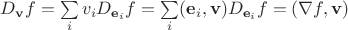 $D_{\mathbf v}f=\sum\limits_i v_iD_{\mathbf e_i}f=\sum\limits_i(\mathbf e_i,\mathbf v)D_{\mathbf e_i}f=(\nabla f, \mathbf v)$ $D_{\mathbf v}f=\sum\limits_i v_iD_{\mathbf e_i}f=\sum\limits_i(\mathbf e_i,\mathbf v)D_{\mathbf e_i}f=(\nabla f, \mathbf v)$