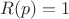 $R(p) = 1$