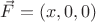 $\vec F=(x,0,0)$