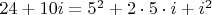$24+10i=5^2+2\cdot 5\cdot i+i^2$