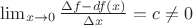 $\lim_{\Dlta x \to 0}{\frac{\Delta f - df (x)}{\Delta x}  }=c	\ne0$