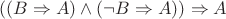 $((B\Rightarrow A)\wedge(\neg B\Rightarrow A))\Rightarrow A$