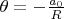 $\theta=-\frac{a_0}{R}$