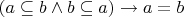 $(a \subseteq b \land b \subseteq a) \to a=b$