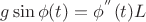 $g\sin \phi (t)={\phi}^{''} (t) L$