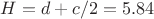 $H=d+c/2=5.84$