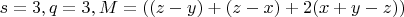 $s=3 , q=3 , M=((z-y)+(z-x)+2(x+y-z))$