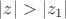 $|z|>|z_1|$